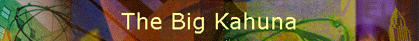 The Big Kahuna